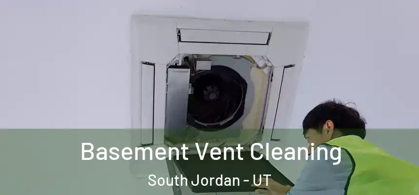 Basement Vent Cleaning South Jordan - UT