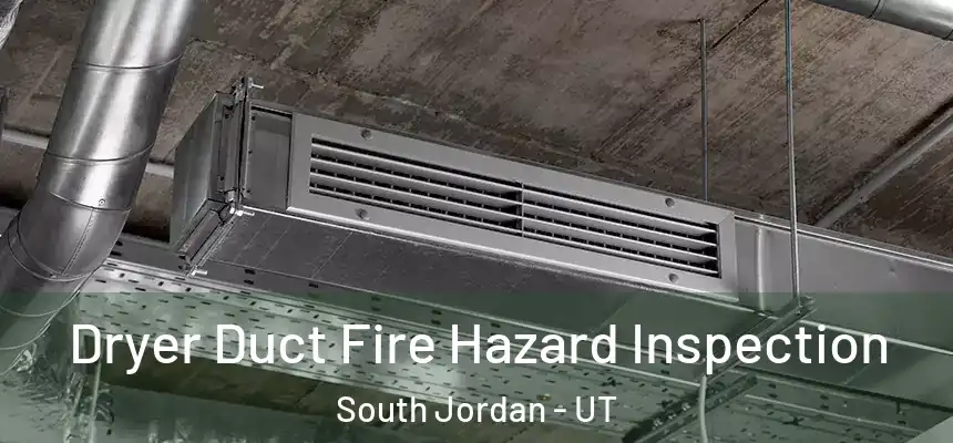 Dryer Duct Fire Hazard Inspection South Jordan - UT