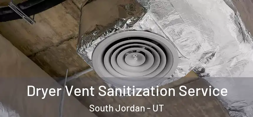 Dryer Vent Sanitization Service South Jordan - UT
