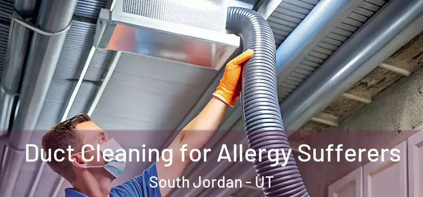 Duct Cleaning for Allergy Sufferers South Jordan - UT