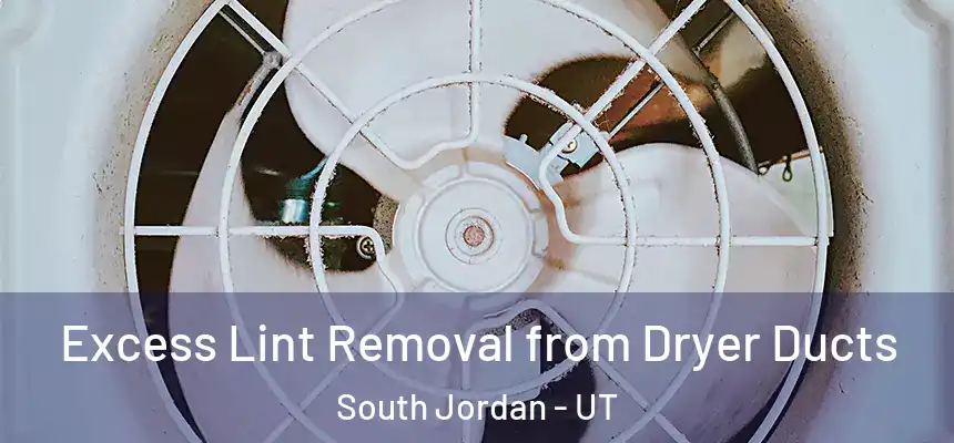  Excess Lint Removal from Dryer Ducts South Jordan - UT