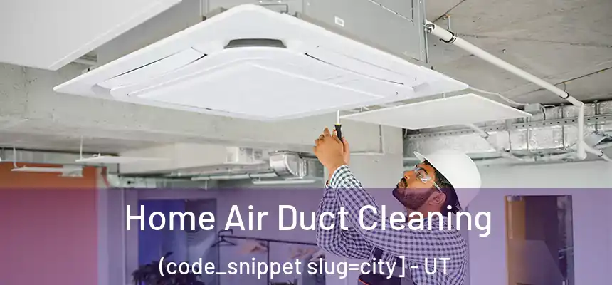  Home Air Duct Cleaning (code_snippet slug=city] - UT