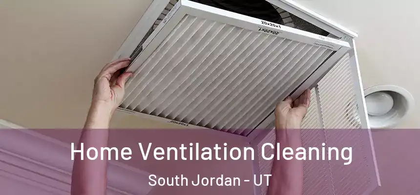 Home Ventilation Cleaning South Jordan - UT