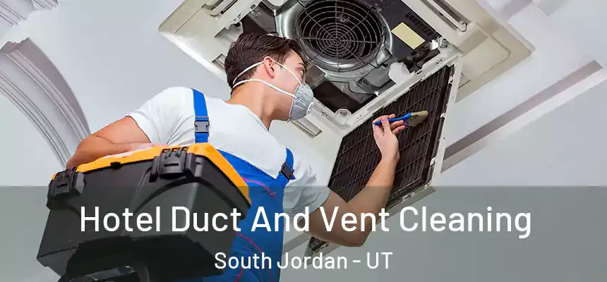  Hotel Duct And Vent Cleaning South Jordan - UT