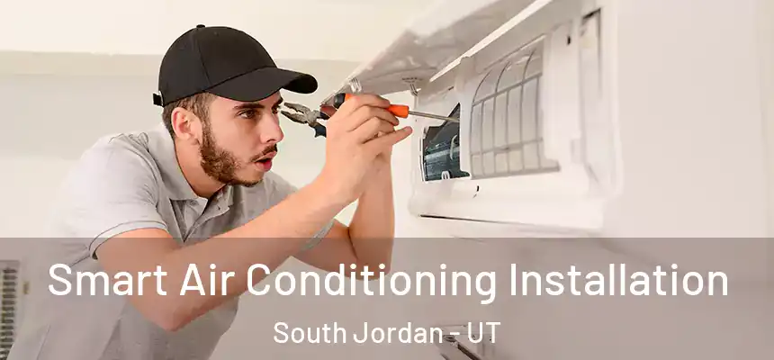 Smart Air Conditioning Installation South Jordan - UT