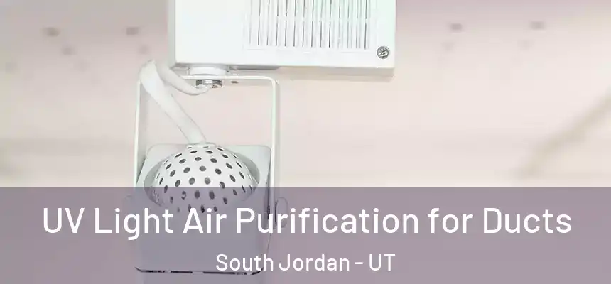 UV Light Air Purification for Ducts South Jordan - UT