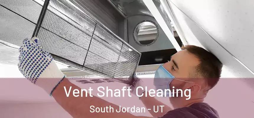  Vent Shaft Cleaning South Jordan - UT