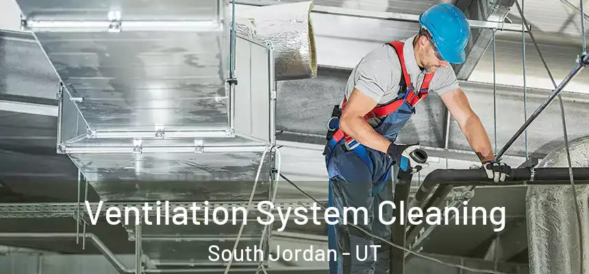 Ventilation System Cleaning South Jordan - UT
