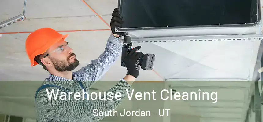 Warehouse Vent Cleaning South Jordan - UT