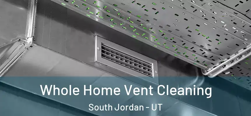 Whole Home Vent Cleaning South Jordan - UT
